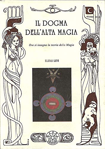 Il Dogma dell'Alta Magia. Ove si contengono, insegnati nel Dogma, i principii sublimi della scienza del volere; opera tratta dai sacri libri della Kabbala e delle tradizioni della Sapienza antica. Books