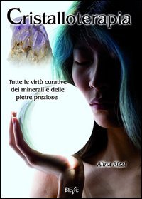 Cristalloterapia. Tutte le virtù curative dei minerali e delle pietre preziose book
