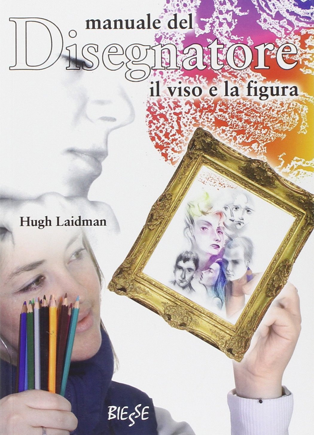 Manuale del disegnatore. Il viso e la figura (Manuali. Arte di creare) Film, Art & Culture