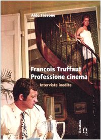 François Truffaut. Professione cinema. Interviste inedite Film, Art & Culture