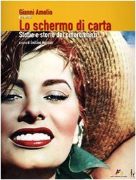 Gianni Amelio presenta: lo schermo di carta. Storia e storie dei cineromanzi. Catalogo della mostra (Torino, 8 marzo-19 aprile 2007). Ediz. illustrata. Con DVD book