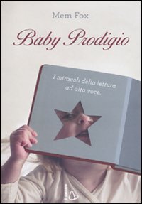 Baby prodigio. I miracoli della lettura ad alta voce Foreign Languages ​​& Dictionaries