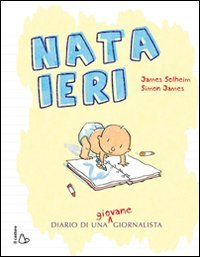 Nata ieri. Il diario di una giovane giornalista. Ediz. illustrata book