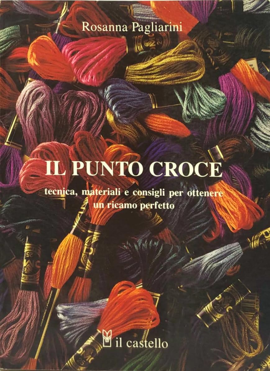 Il punto croce. Tecnica, materiali e consigli per ottenere un ricamo perfetto book