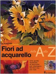 Fiori ad acquarello dalla A alla Z (Disegno e tecniche pittoriche) Film, Art & Culture