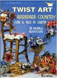 Twist art. Arredare country con il filo di carta book