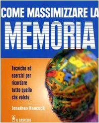 Come massimizzare la memoria. Tecniche ed esercizi per ricordare tutto quello che volete (Enigmi e giochi di logica) Lifestyle