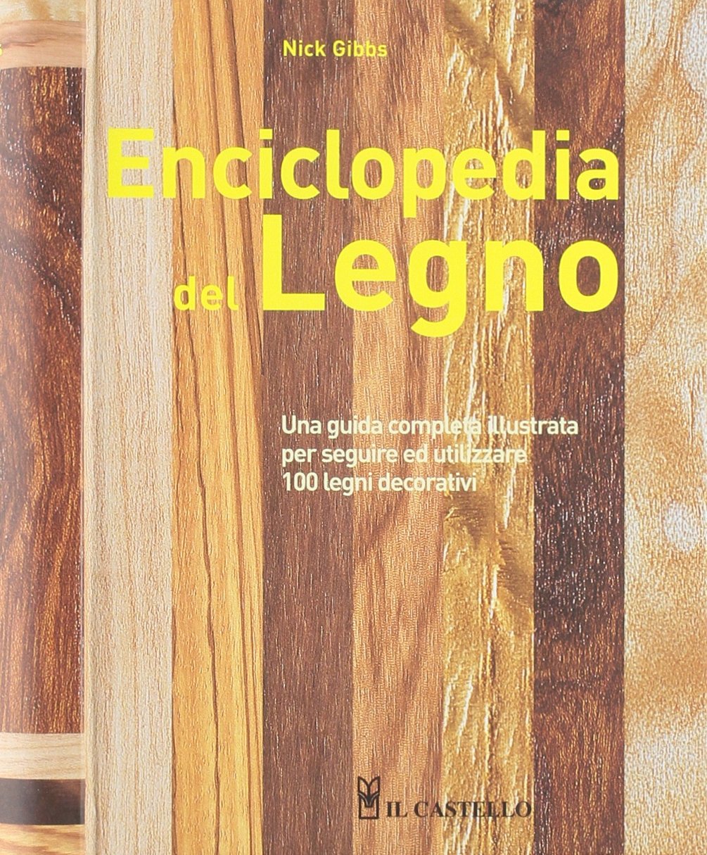 Enciclopedia del legno. Una guida completa illustrata per scegliere ed utilizzare 100 legni book