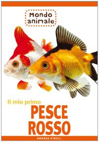 Il mio primo pesce rosso. Ediz. illustrata (Animali) Pets