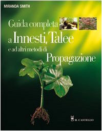 Guida completa a innesti, talee e ad altri metodi di propagazione. Ediz. illustrata book