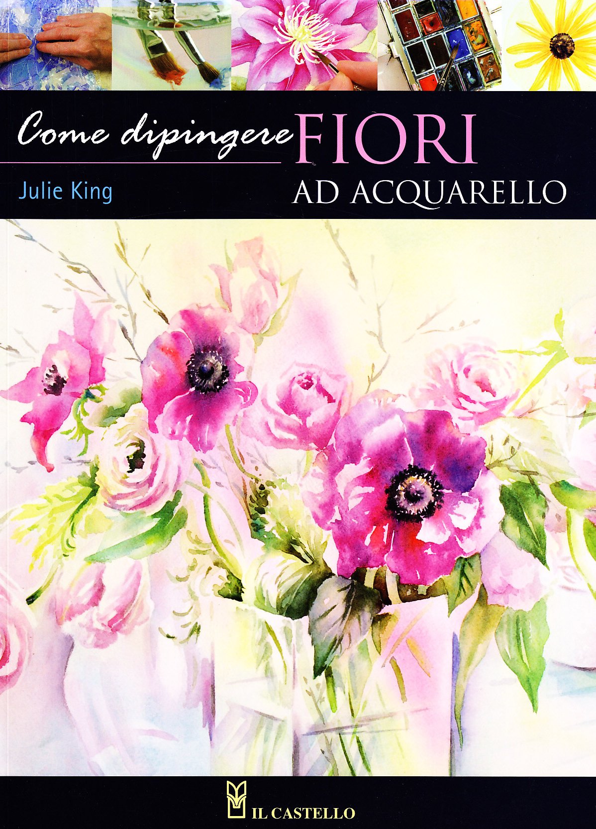 Come dipingere i fiori. Acquarello. Ediz. illustrata book