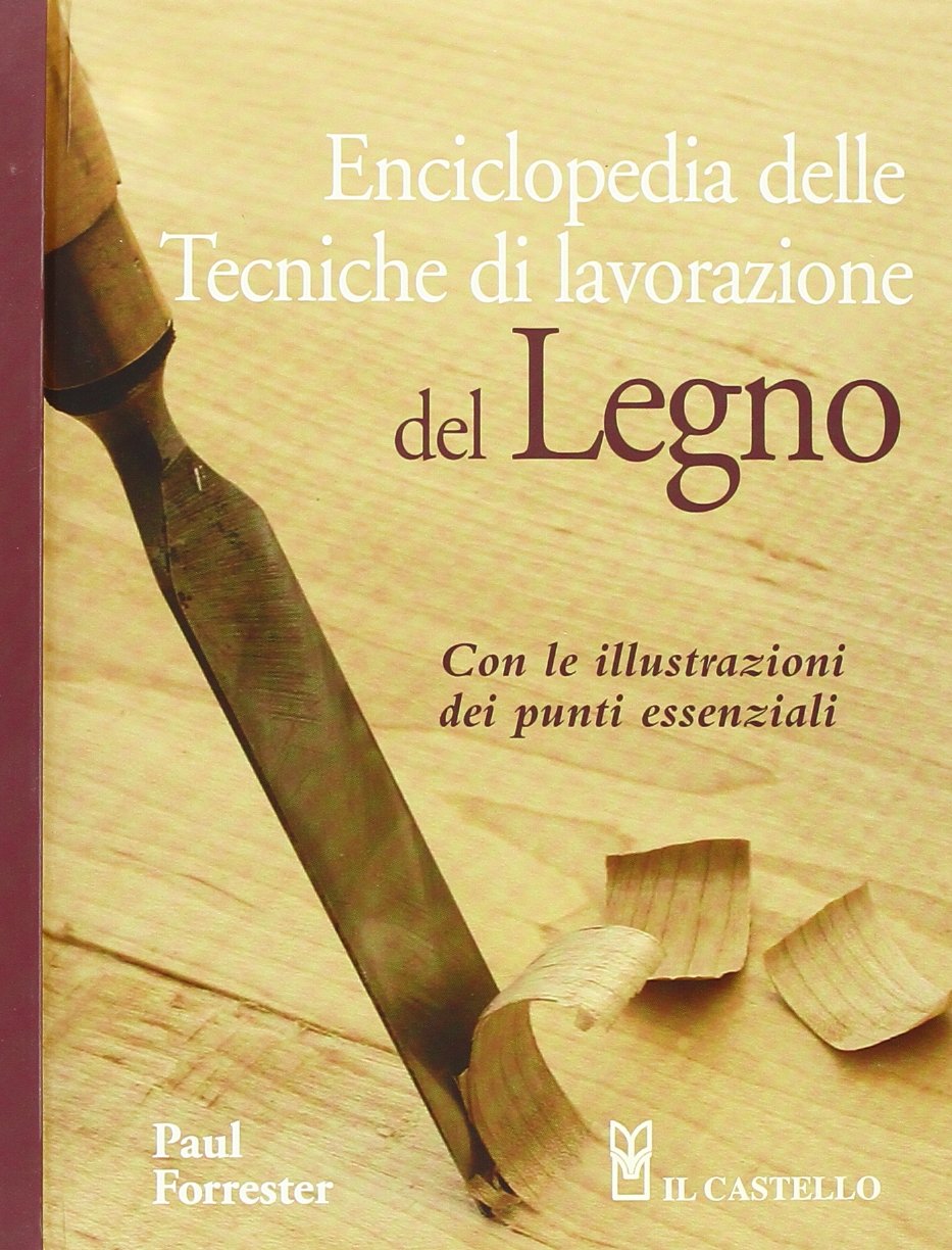 Enciclopedia delle tecniche di lavorazione del legno. Ediz. illustrata (Hobby e attività artistiche) Hobbies & Crafts