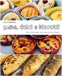 Pane dolci e biscotti. Più di 200 facili ricette dolci e salate, per ogni occasione book