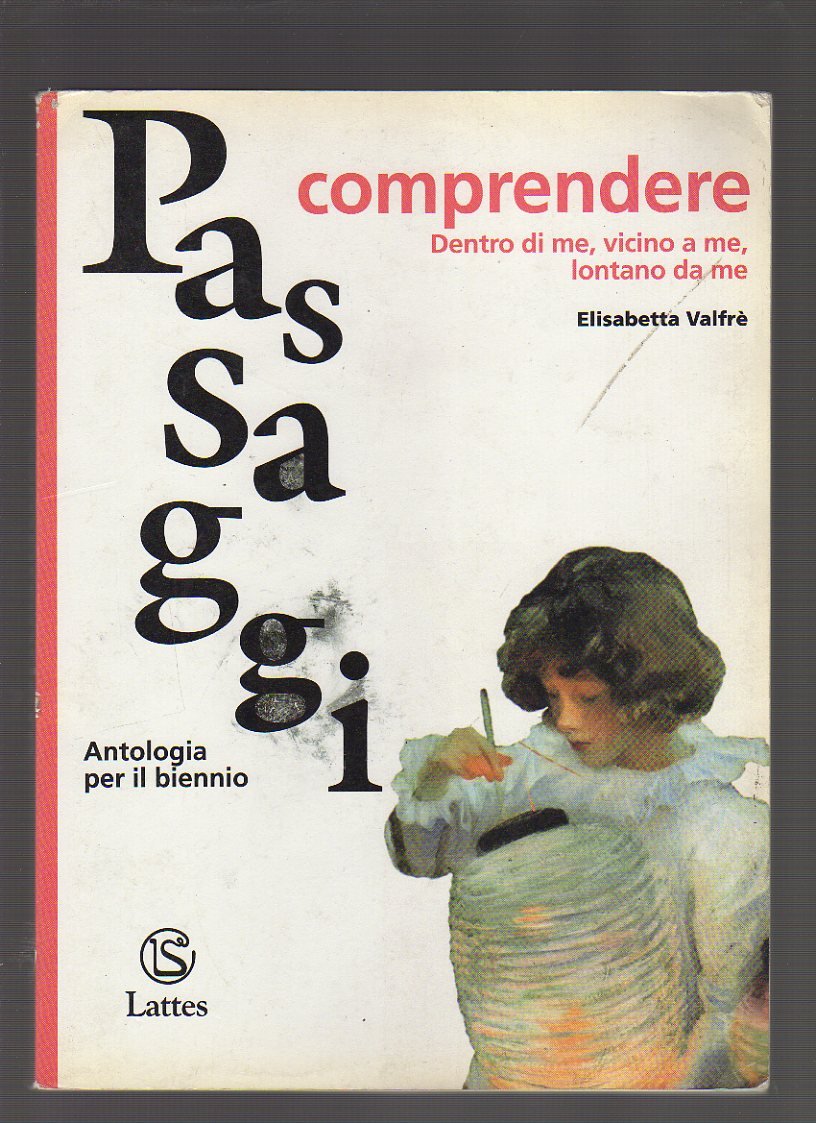 Passaggi. Comprendere dentro di me, vicino a me, lontano da me. Per le Scuole superiori Non-fiction