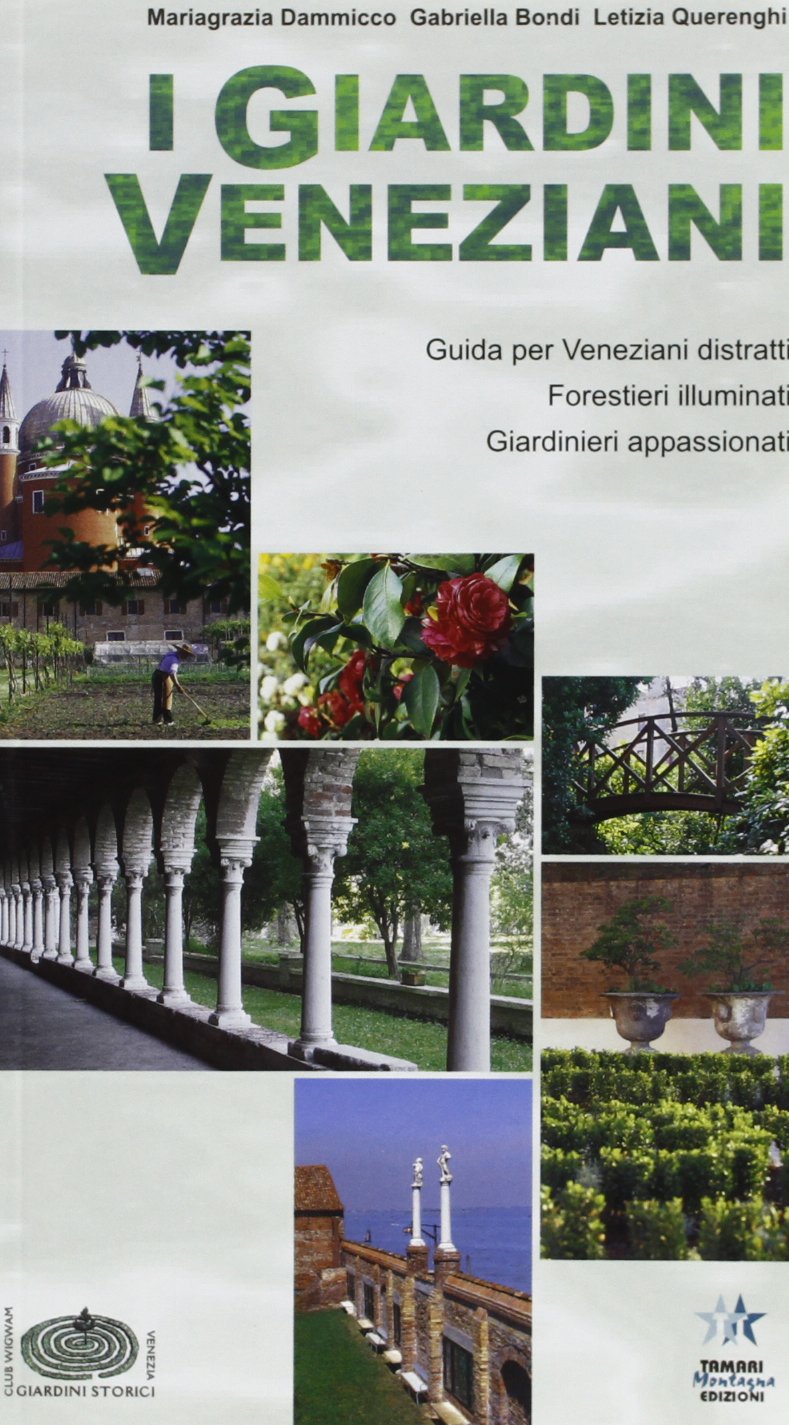 I giardini veneziani. Guida per veneziani distratti, forestieri illuminati, giardinieri appassionati Leisure, Home & Garden