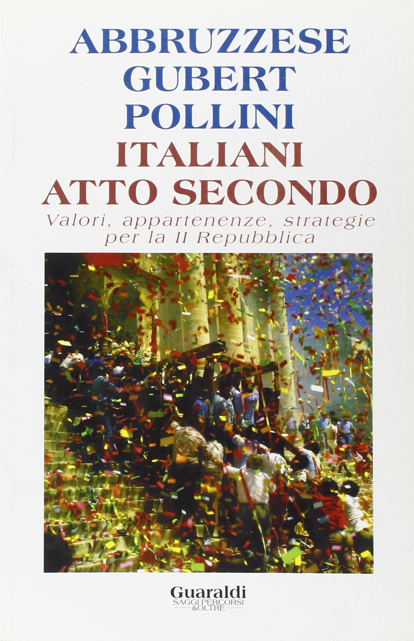 Italiani atto secondo. Valori, appartenenze, strategie per la seconda Repubblica (Saggi percorsi & oltre) Social Sciences