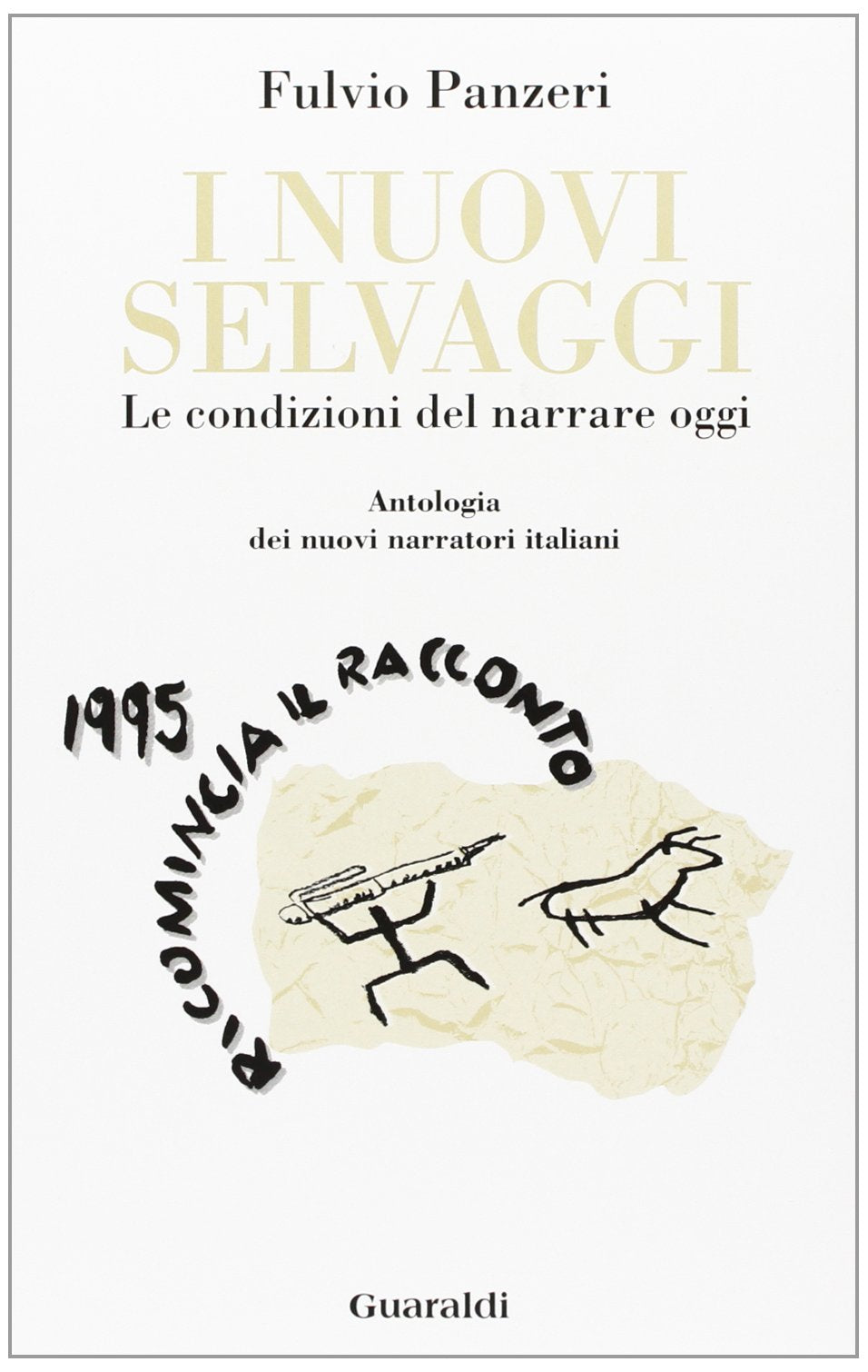 I nuovi selvaggi. 1995 ricomincia il racconto. Le condizioni del narrare oggi. Antologia dei nuovi narratori italiani (Contaminazioni letterarie) Contemporary literature Books