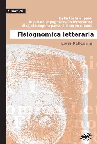 Fisiognomica letteraria. Dalla testa ai piedi, le più belle pagine della letteratura di ogni tempo e paese sul corpo umano book