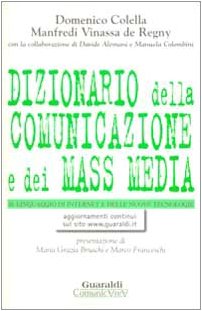 Dizionario della comunicazione e dei mass media. Lo strumento ideale per aprire le porte del linguaggio, della comunicazione, delle nuove tecnologie... (Comunicarea) Media & Communication