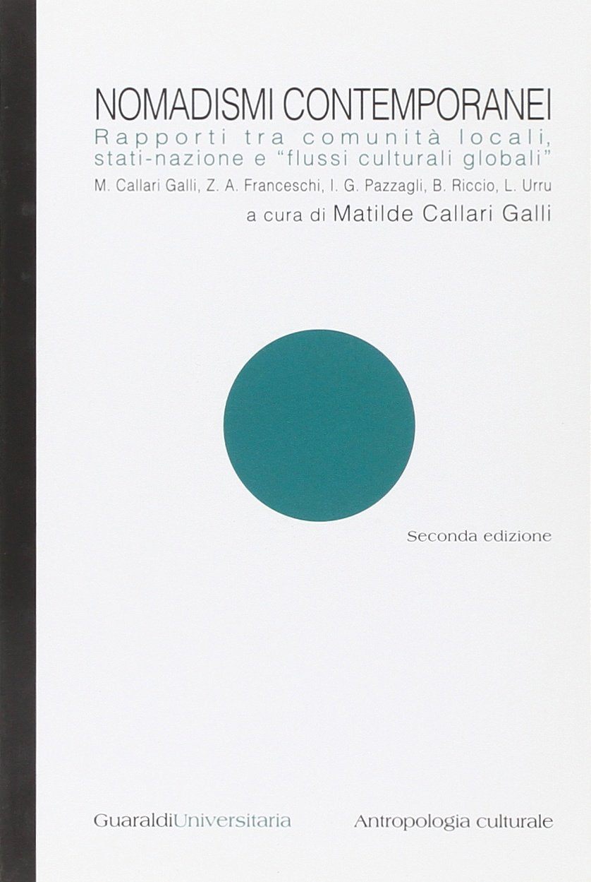 Nomadismi contemporanei. Rapporti tra comunità locali, Stati-nazione e «flussi culturali globali» (Guaraldi universitaria) Social Sciences