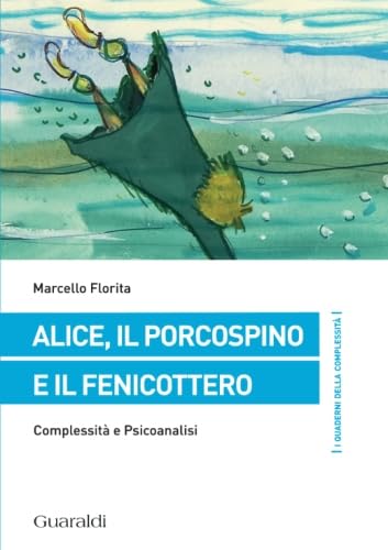 Alice, il porcospino e il fenicottero. Complessità e psicoanalisi book
