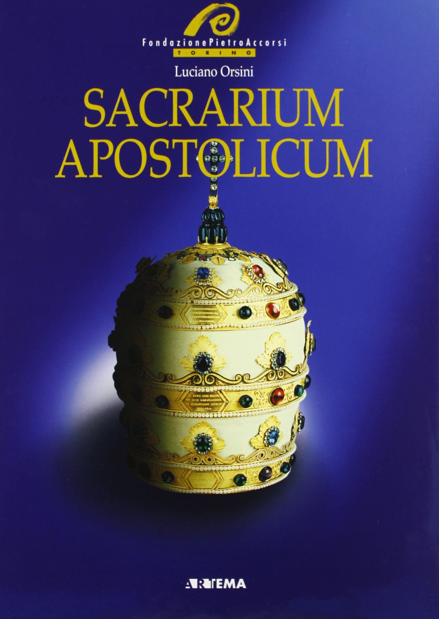 Sacrarium apostolicum. Sacra suppellettile ed insegne pontificali della sacrestia papale Religion & Esotericism