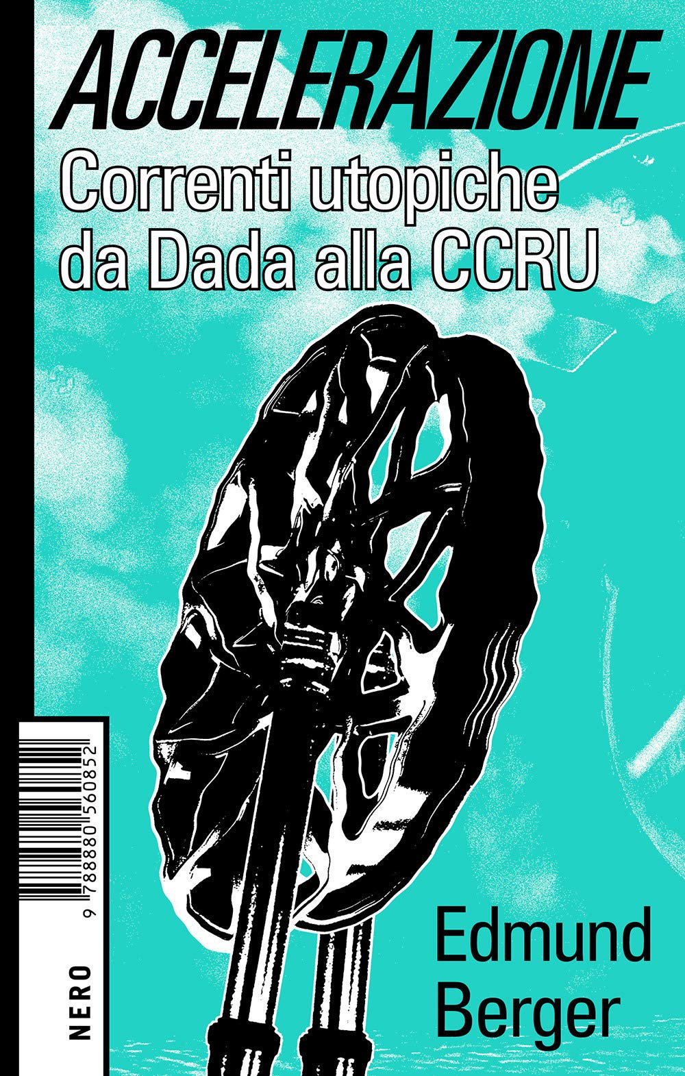 Accelerazione. Correnti utopiche da Dada alla CCRU book