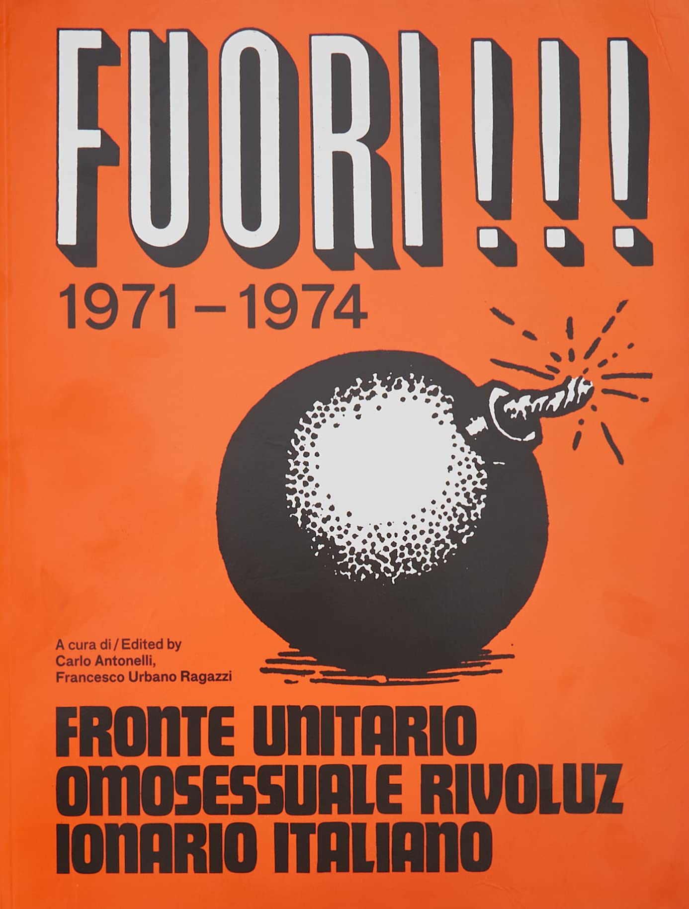 Fuori!!! 1971-1974. Fronte Unitario Omosessuale e Rivoluzionario Italiano. Ediz. italiana e inglese Media & Communication