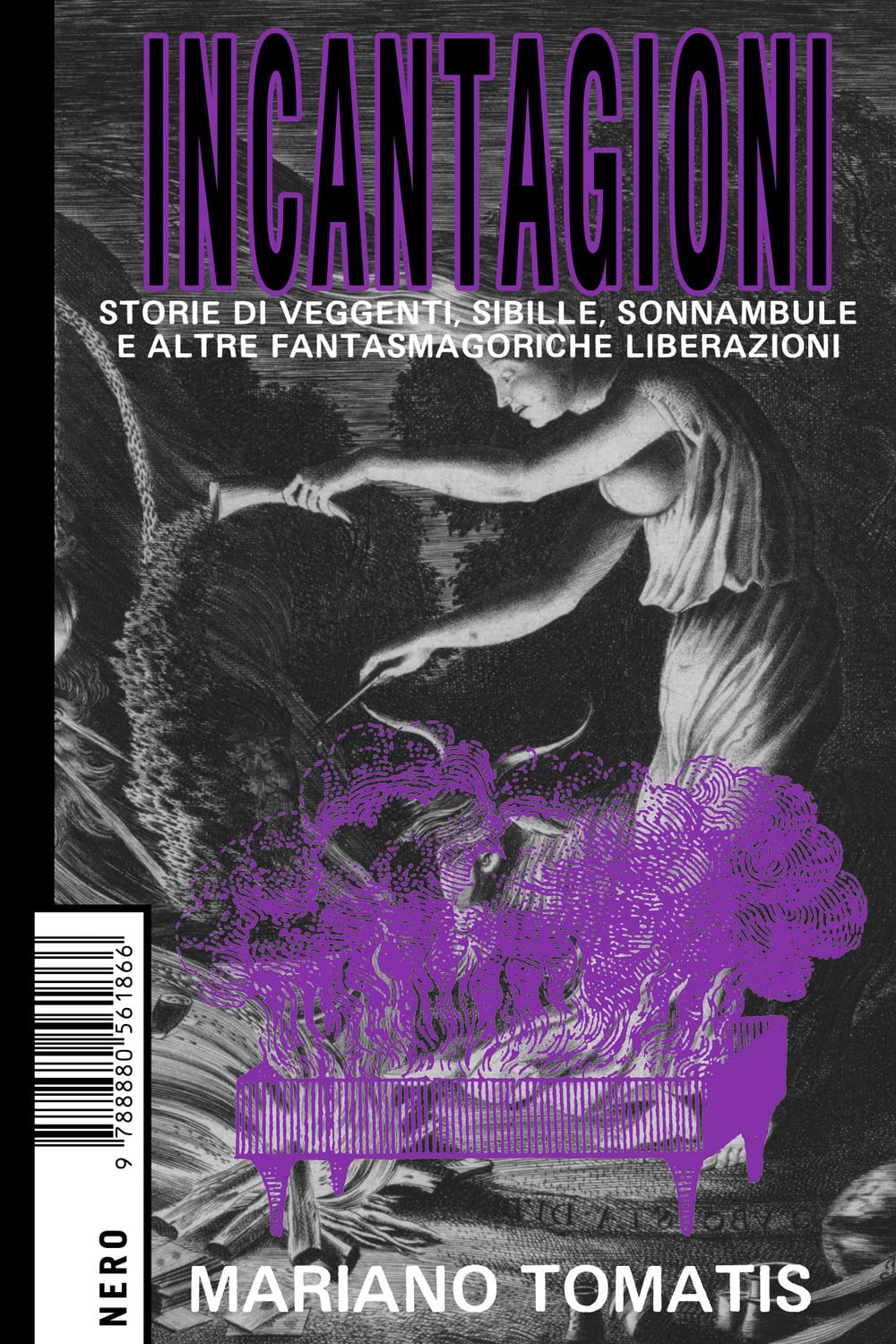 Incantagioni. Storie di veggenti, sibille, sonnambule e altre fantasmagoriche liberazioni Religion & Esotericism