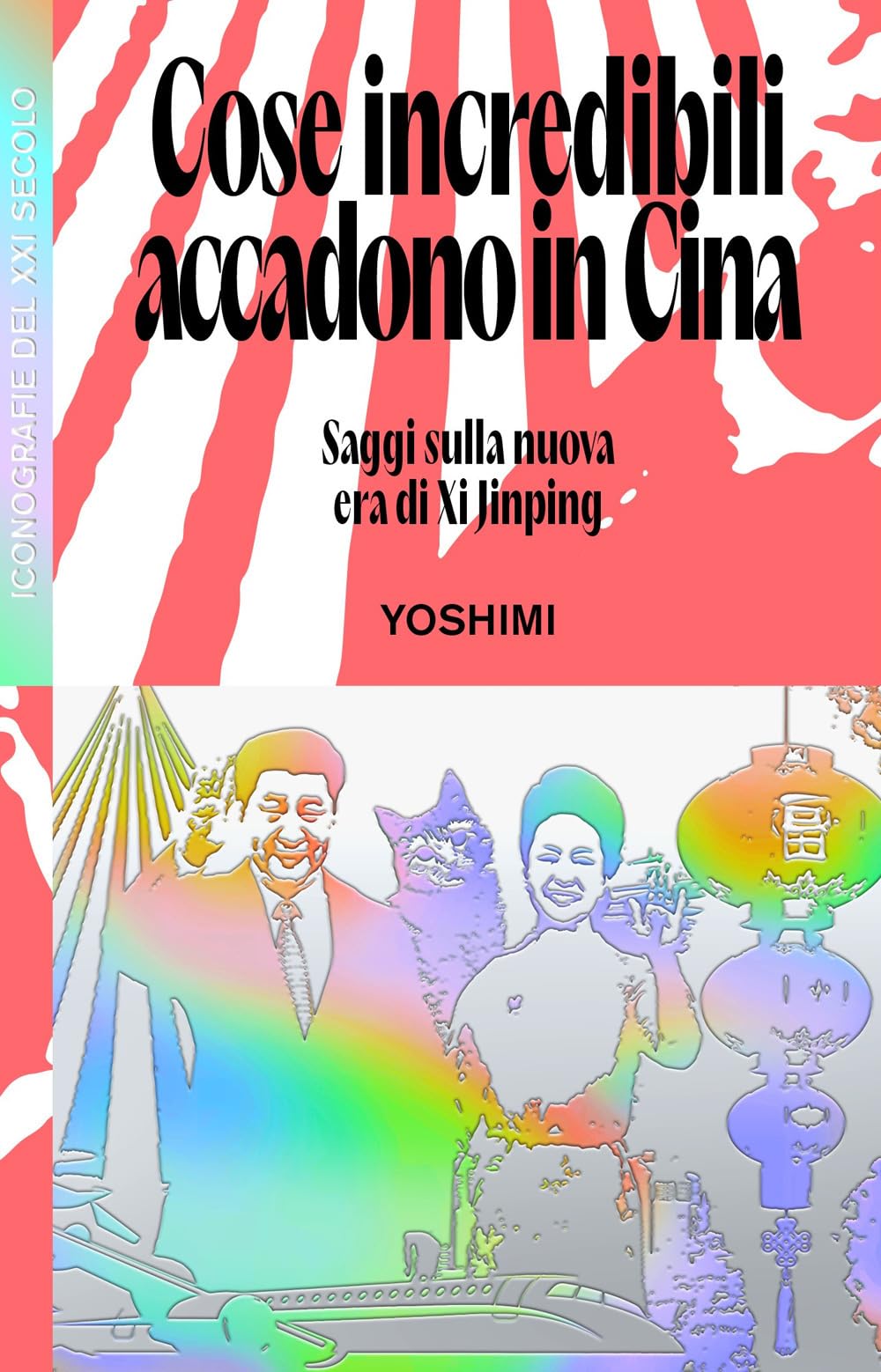 Cose incredibili accadono in Cina. Saggi sulla nuova era di Xi Jinping Books