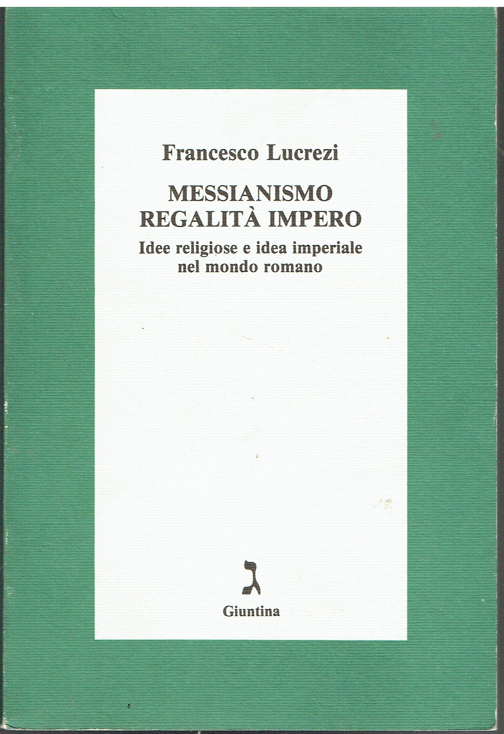 Messianismo, regalità, impero. Idee religiose e idea imperiale nel mondo romano book