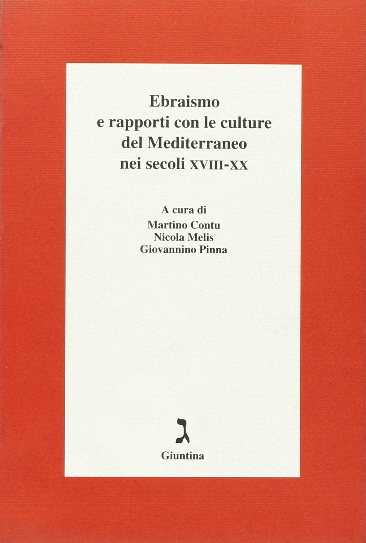 Ebraismo e rapporti con le culture del Mediterraneo nei secoli XVIII-XX. Atti del Convegno (Cagliari, 12-13 aprile 2002) book