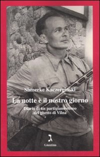 La notte è il nostro giorno. Diario di un partigiano ebreo del ghetto di Vilna Essays & Short Stories