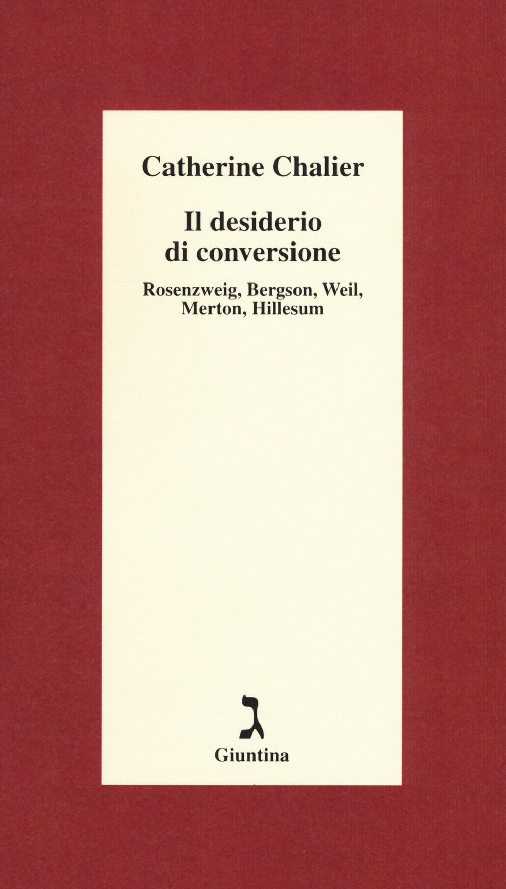 Il desiderio di conversione. Rosenzweig, Bergson, Weil, Merton, Hillesum Philosophy