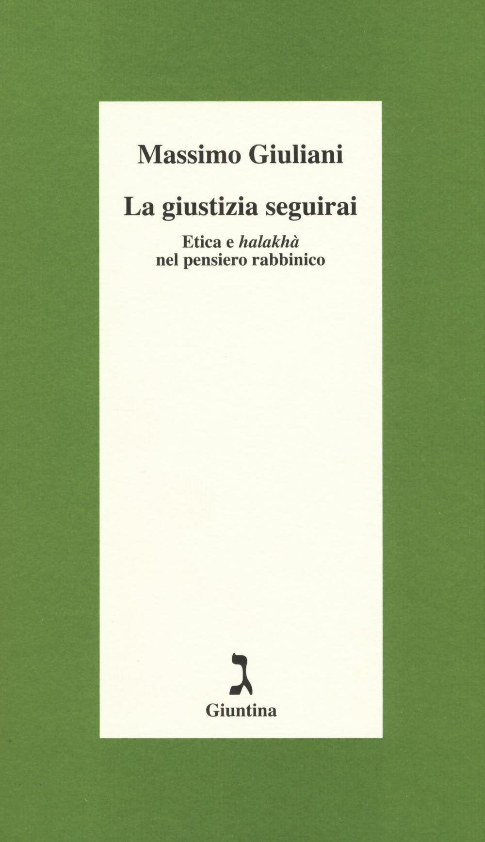 La giustizia seguirai. Etica e halakhà nel pensiero rabbinico book