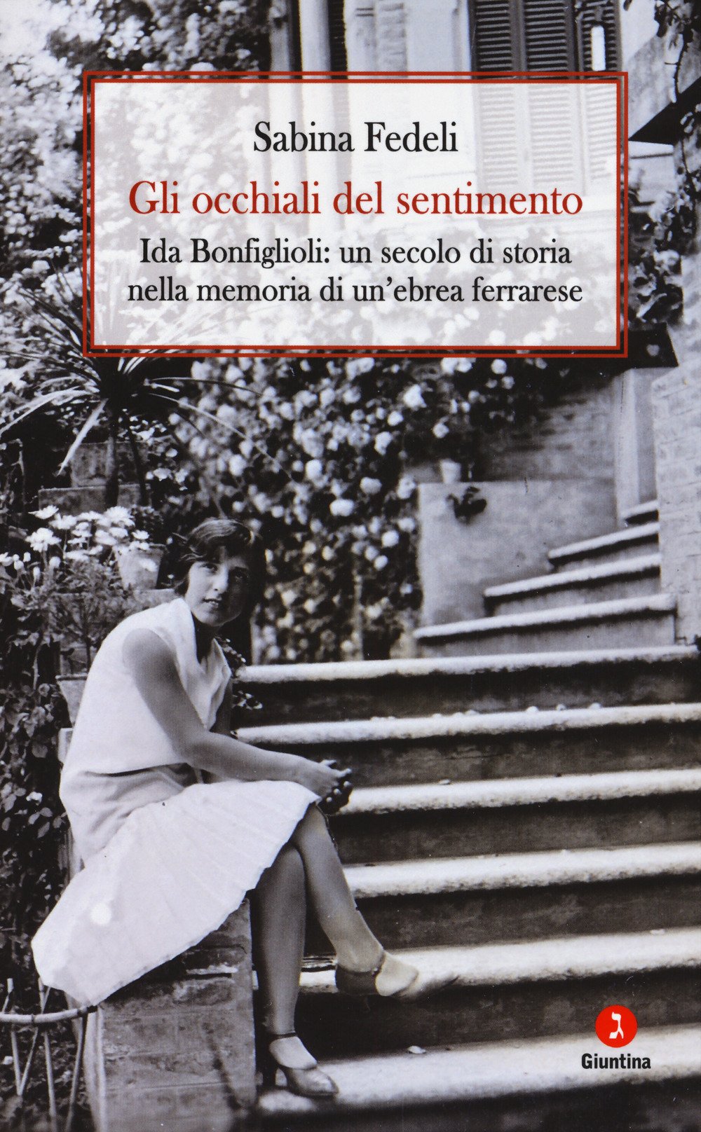 Gli occhiali del sentimento. Ida Bonfiglioli: un secolo di storia nella memoria di un'ebrea ferrarese book