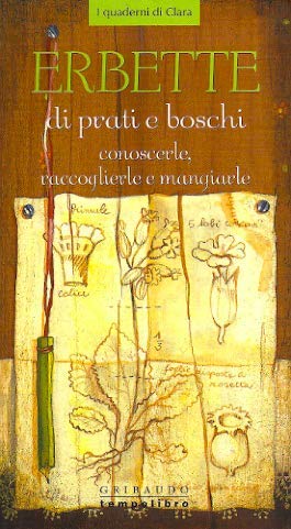 Erbette di prati e boschi. Conoscerle, raccoglierle e mangiarle. Ediz. illustrata book