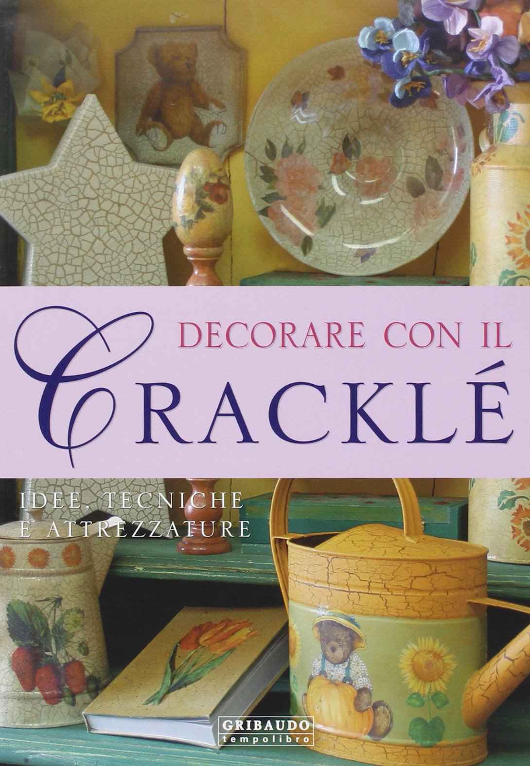 Decorare con il cracklé. Ediz. illustrata Hobbies & Crafts
