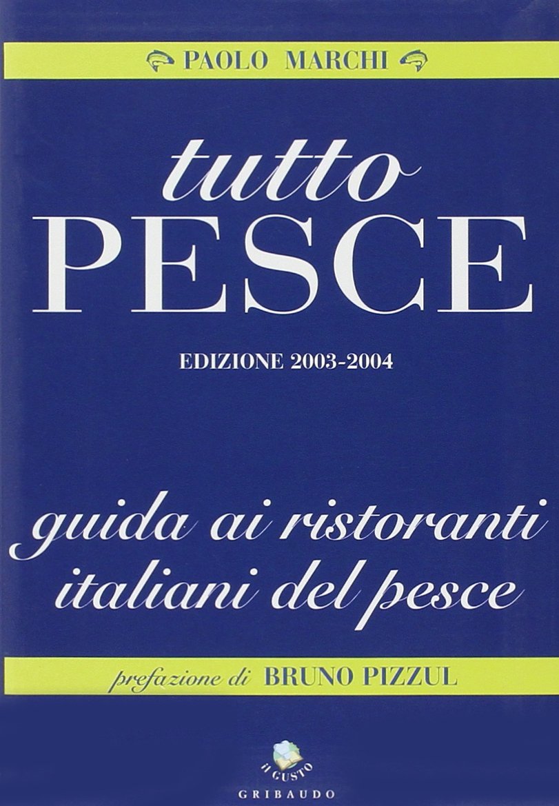 Tutto pesce 2003-2004. Guida ai ristoranti italiani del pesce. Ediz. illustrata book