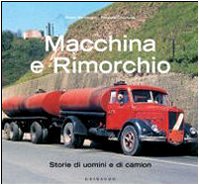 Macchina e rimorchio. Storie di uomini e di camion. Ediz. illustrata book