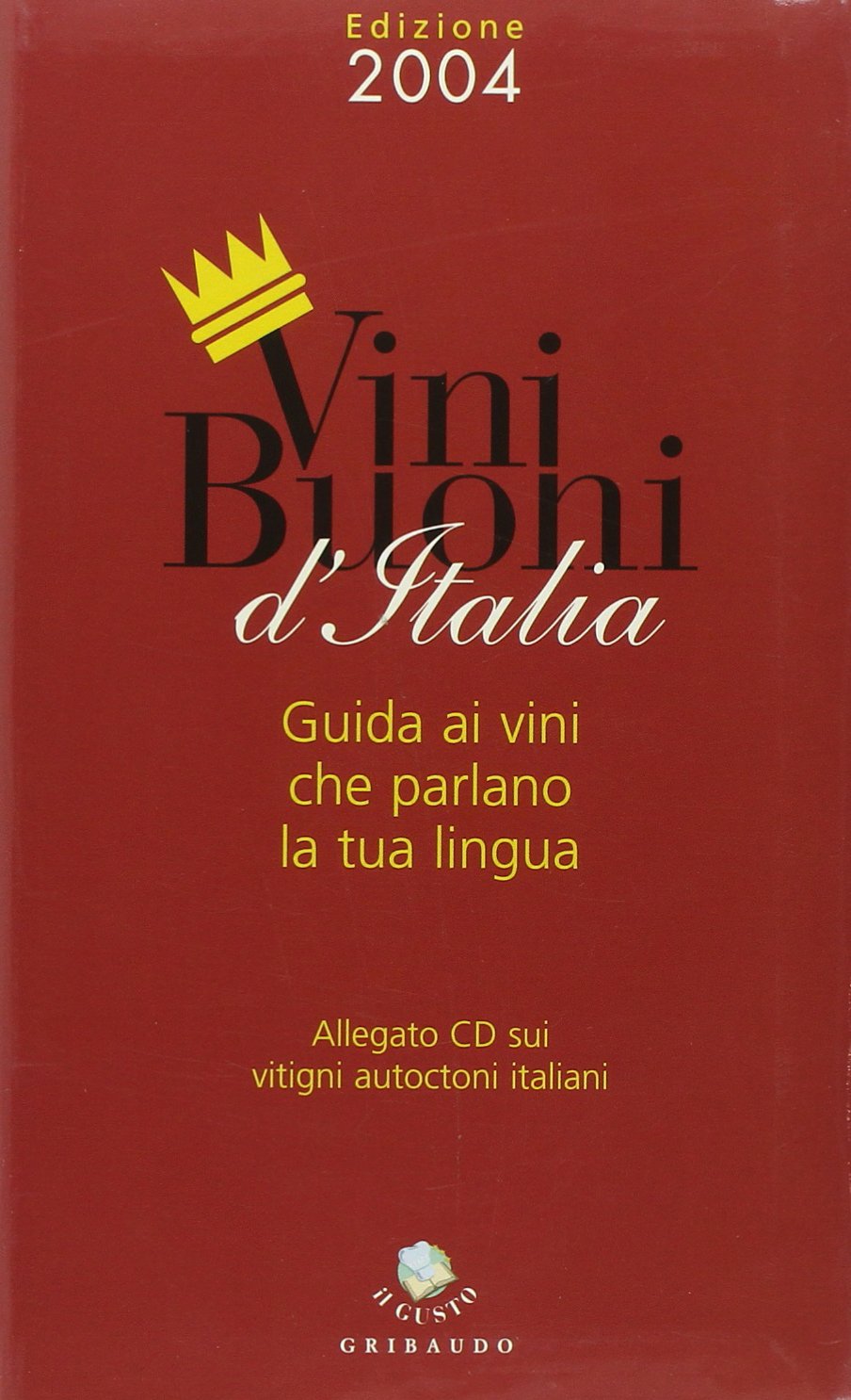 Vini buoni d'Italia. Guida ai vini che parlano la tua lingua. Con CD-ROM Leisure, Home & Garden