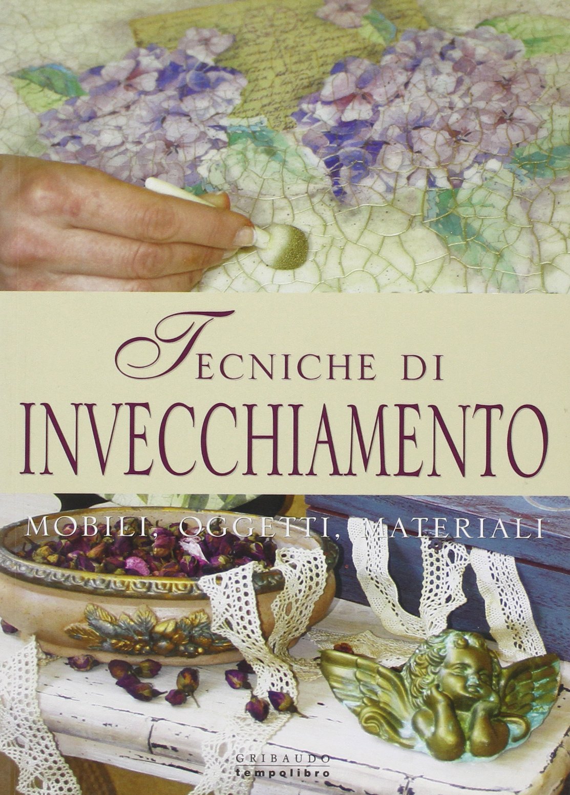 Tecniche di invecchiamento. Ediz. illustrata Hobbies & Crafts