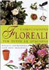 Composizioni floreali per tutte le stagioni. Ediz. illustrata Hobbies & Crafts