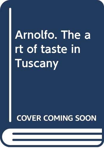 Arnolfo. The art of taste in Tuscany. Ediz. illustrata Leisure, Home & Garden