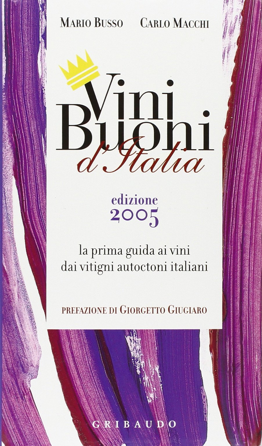 Vini buoni d'Italia. La prima guida ai vini dai vitigni autoctoni italiani 2005. Ediz. illustrata book