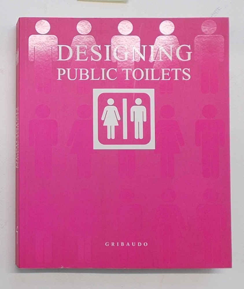 Designing Public Toilets: Engl. /Italien./Span./Franz./Niederländ. Architecture
