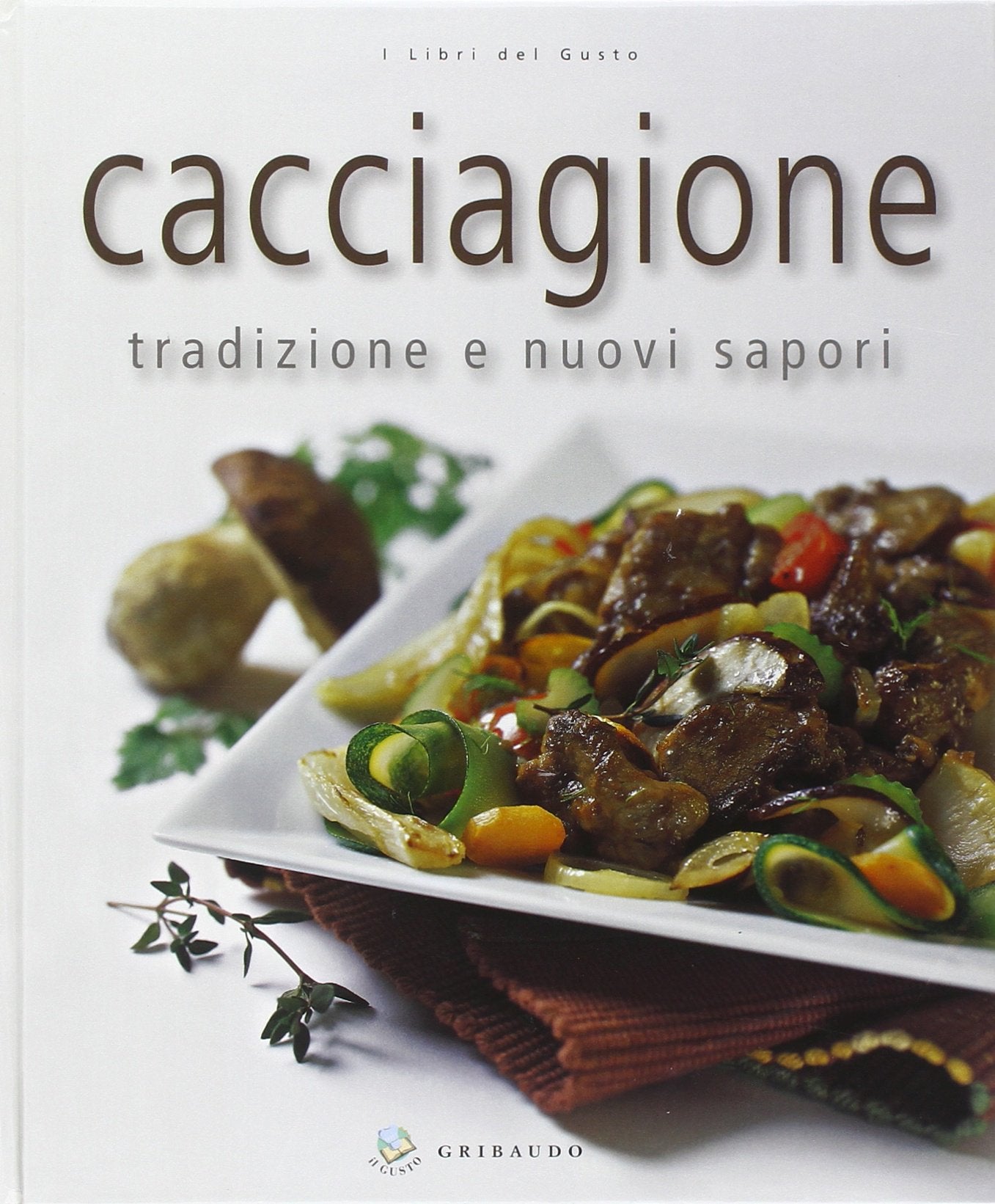Cacciagione. Tradizione e nuovi sapori. Ediz. illustrata book