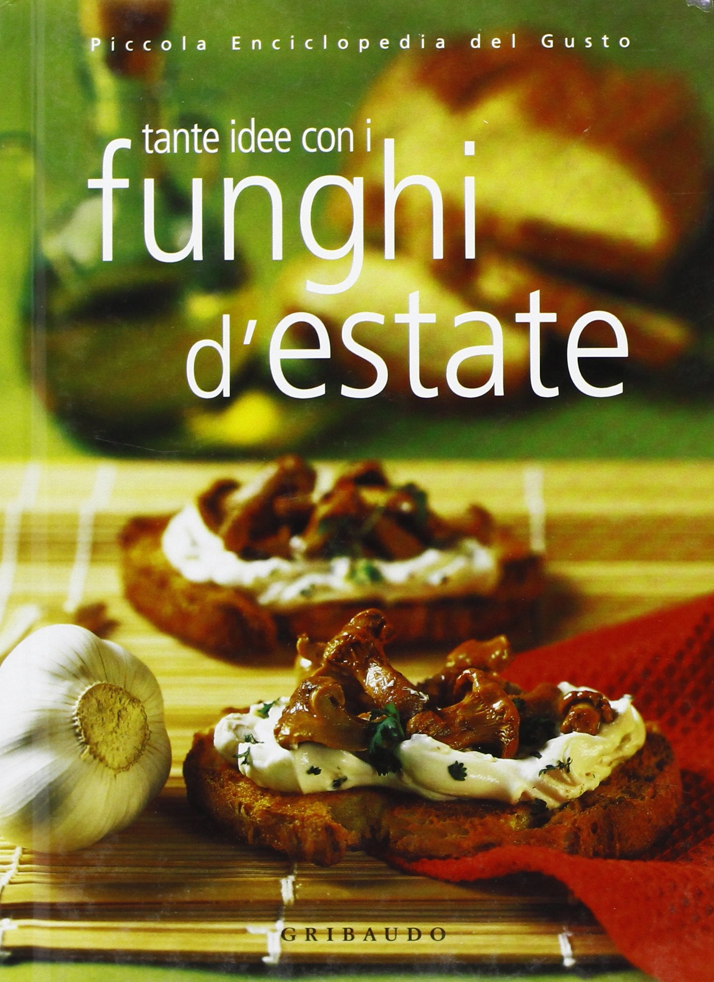 Tante idee con i funghi d'estate. Ediz. illustrata Leisure, Home & Garden