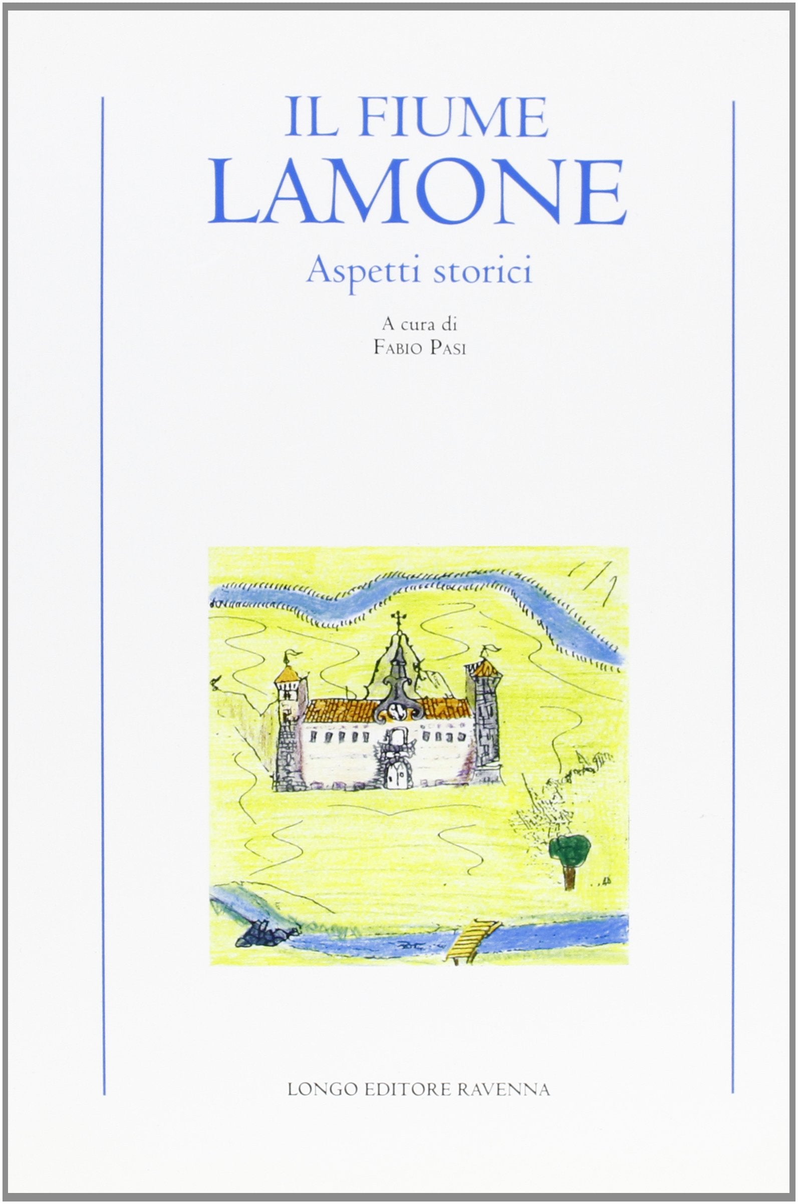 Il fiume Lamone. Aspetti storici (Uomo e natura) Books
