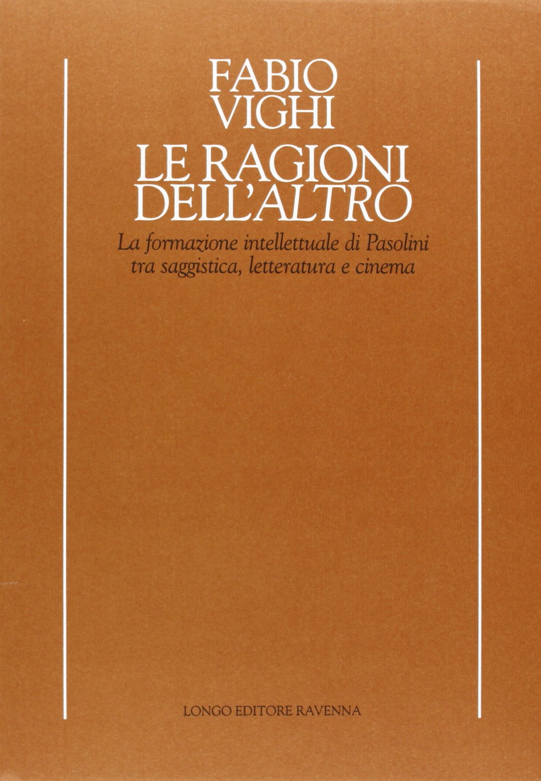 Le ragioni dell'altro. La formazione intellettuale di Pasolini tra saggistica, letteratura e cinema (Temi e profili del Novecento) Contemporary literature